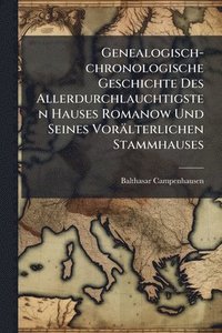 bokomslag Genealogisch-chronologische Geschichte Des Allerdurchlauchtigsten Hauses Romanow Und Seines Vorälterlichen Stammhauses