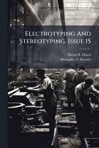 bokomslag Electrotyping And Stereotyping, Issue 15