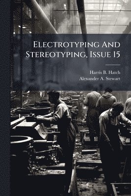 bokomslag Electrotyping And Stereotyping, Issue 15