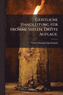 Geistliche Handleitung fÃ1/4r fromme Seelen. Dritte Auflage.