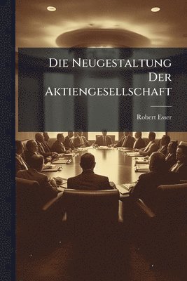 bokomslag Die Neugestaltung Der Aktiengesellschaft