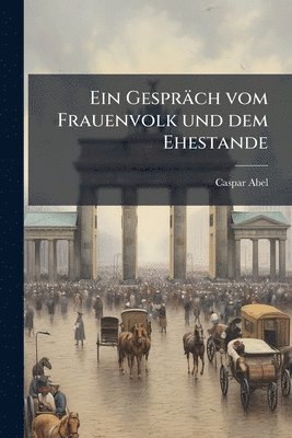 bokomslag Gespräch vom Frauenvolk und dem Ehestande