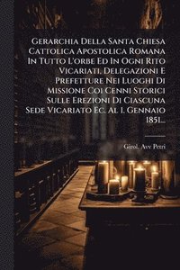 bokomslag Gerarchia Della Santa Chiesa Cattolica Apostolica Romana In Tutto L'orbe Ed In Ogni Rito Vicariati, Delegazioni E Prefetture Nei Luoghi Di Missione Co