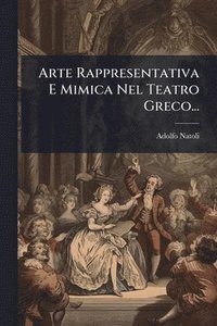 bokomslag Arte Rappresentativa E Mimica Nel Teatro Greco...