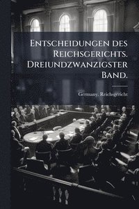 bokomslag Entscheidungen des Reichsgerichts. Dreiundzwanzigster Band.