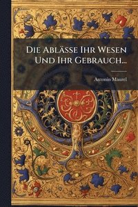 bokomslag Ablässe Ihr Wesen Und Ihr Gebrauch...