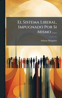 bokomslag Sistema Liberal, Impugnado Por Si Mismo ......