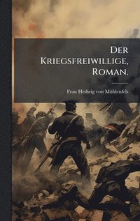 bokomslag Der Kriegsfreiwillige, Roman.