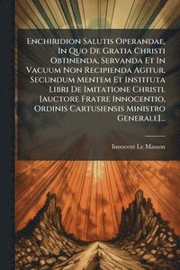bokomslag Enchiridion Salutis Operandae, In Quo De Gratia Christi Obtinenda, Servanda Et In Vacuum Non Recipienda Agitur, Secundum Mentem Et Instituta Libri De