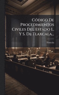 bokomslag CÃ3digo De Procedimientos Civiles Del Estado L. Y S. De Tlaxcala...