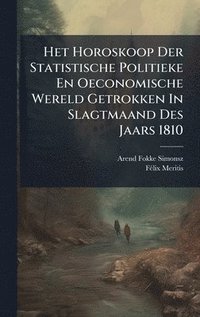 bokomslag Het Horoskoop Der Statistische Politieke En Oeconomische Wereld Getrokken In Slagtmaand Des Jaars 1810