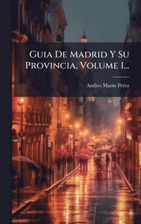 bokomslag Guia De Madrid Y Su Provincia, Volume 1...