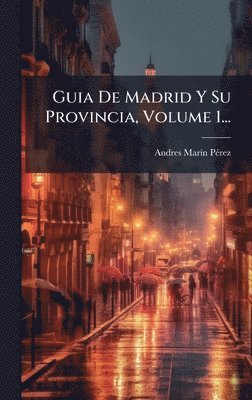 bokomslag Guia De Madrid Y Su Provincia, Volume 1...