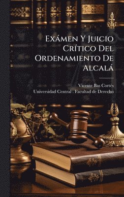 bokomslag Exàmen Y Juicio CrÃ-tico Del Ordenamiento De Alcalà