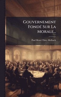 bokomslag Gouvernement FondÃ(c) Sur La Morale...