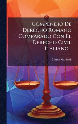 bokomslag Compendio De Derecho Romano Comparado Con El Derecho Civil Italiano...