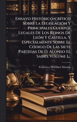 bokomslag Ensayo HistÃ³rico-crÃtico Sobre La LegislaciÃ³n Y Principales Cuerpos Legales De Los Reinos De LeÃ³n Y Castilla, Y Especialmente Sobre El CÃ³digo De