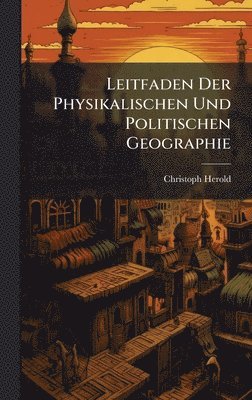 bokomslag Leitfaden Der Physikalischen Und Politischen Geographie