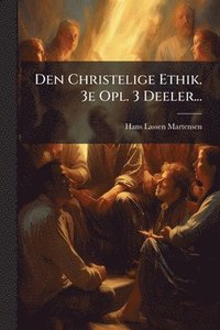 bokomslag Den Christelige Ethik. 3e Opl. 3 Deeler...