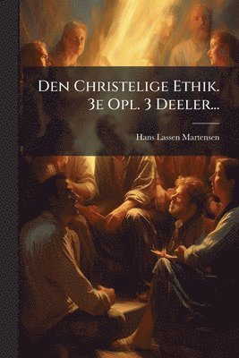 bokomslag Den Christelige Ethik. 3e Opl. 3 Deeler...