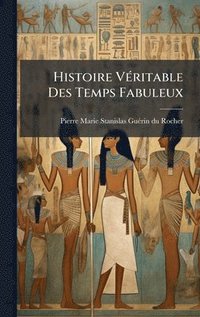 bokomslag Histoire VÃ(c)ritable Des Temps Fabuleux