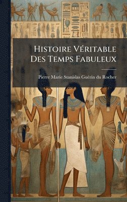 bokomslag Histoire VÃ(c)ritable Des Temps Fabuleux