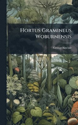 George Sinclair - Hortus Gramineus Woburnensis, Inbunden