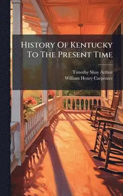 Timothy Shay Arthur - History Of Kentucky To The Present Time, Inbunden. Tillgänglighet: Lägg i varukorg