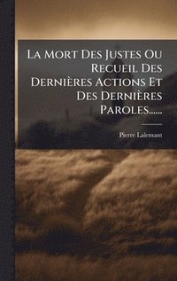 bokomslag Mort Des Justes Ou Recueil Des Dernières Actions Et Des Dernières Paroles......