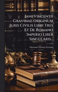bokomslag Jani Vincentii Gravinae Originum Juris Civilis Libri Tres Et De Romano Imperio Liber Singularis...