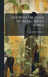 bokomslag Life With The Zulus Of Natal, South Africa