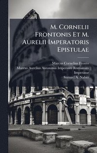 bokomslag M. Cornelii Frontonis Et M. Aurelii Imperatoris Epistulae