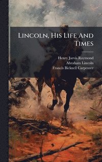 bokomslag Lincoln, His Life And Times