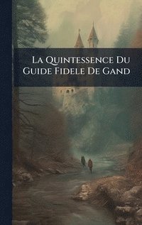 bokomslag Quintessence Du Guide Fidele De Gand