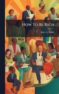 bokomslag How To Be Rich