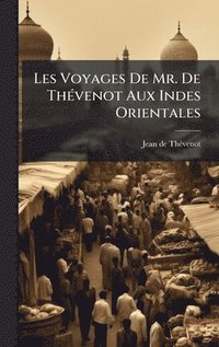 bokomslag Les Voyages De Mr. De ThÃ(c)venot Aux Indes Orientales