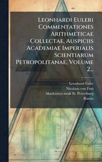 bokomslag Leonhardi Euleri Commentationes Arithmeticae Collectae, Auspiciis Academiae Imperialis Scientiarum Petropolitanae, Volume 2...