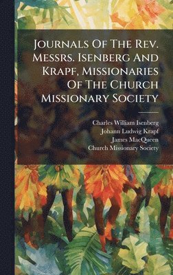 Charles William Isenberg, James Macqueen - Journals Of The Rev. Messrs. Isenberg And Krapf, Missionaries Of The Church Missionary Society, Inbunden