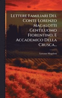 bokomslag Lettere Familiari Del Conte Lorenzo Magalotti Gentiluomo Fiorentino, E Accademico Della Crusca...