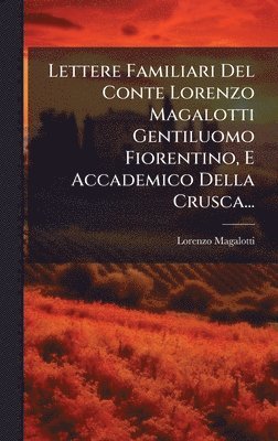 bokomslag Lettere Familiari Del Conte Lorenzo Magalotti Gentiluomo Fiorentino, E Accademico Della Crusca...