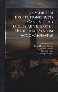 bokomslag Io. Schilteri Institutiones Iuris Canonici Ad Ecclesiae Veteris Et Hodiernae Statum Accommodatae