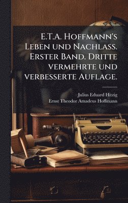bokomslag E.T.A. Hoffmann's Leben und Nachlass. Erster Band. Dritte vermehrte und verbesserte Auflage.