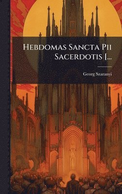 bokomslag Hebdomas Sancta Pii Sacerdotis [...