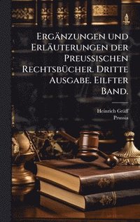 bokomslag Ergänzungen und Erläuterungen der Preussischen RechtsbÃ1/4cher. Dritte Ausgabe. Eilfter Band.