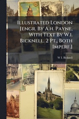 Illustrated London [engr. By A.h. Payne, With Text By W.i. Bicknell. 2 Pt., Both Imperf.]