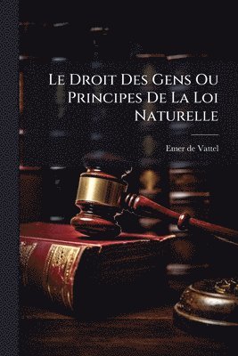 bokomslag Droit Des Gens Ou Principes De La Loi Naturelle