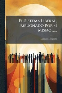 bokomslag Sistema Liberal, Impugnado Por Si Mismo ......