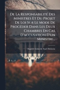 bokomslag De La ResponsabilitÃ(c) Des Ministres Et Du Projet De Loi Sur Le Mode De ProcÃ(c)der Dans Les Deux Chambres En Cas D'accusation D'un Ministre...