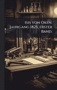bokomslag Isis von Oken. Jahrgang 1825, erster Band.