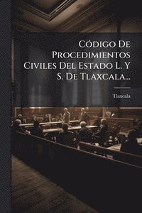 bokomslag CÃ3digo De Procedimientos Civiles Del Estado L. Y S. De Tlaxcala...